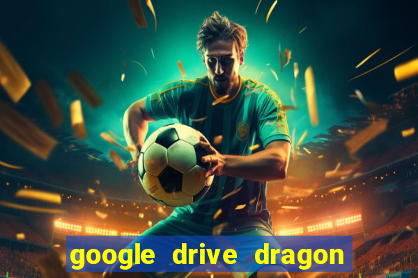 google drive dragon ball super